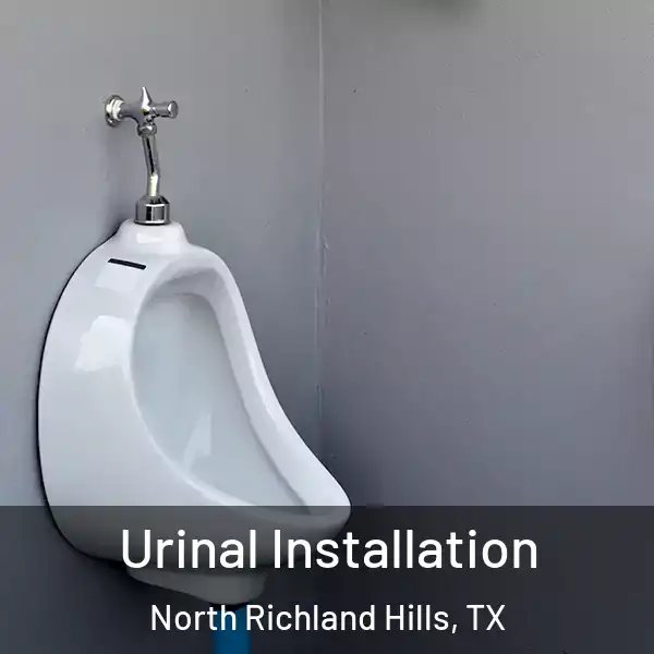  Urinal Installation North Richland Hills, TX