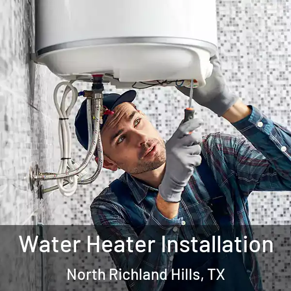  Water Heater Installation North Richland Hills, TX
